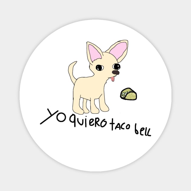 yo quiero taco bell :). Magnet by SarryBarrys Designs